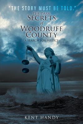 The Dark Secrets of Woodruff County - Kent Handy