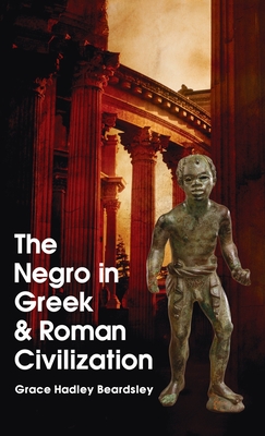 Negro In Greek And Roman Civilization Hardcover - Grace H. Beardsley