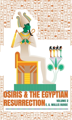 Osiris and the Egyptian Resurrection, Vol. 2 Hardcover - E. A. Wallis Budge