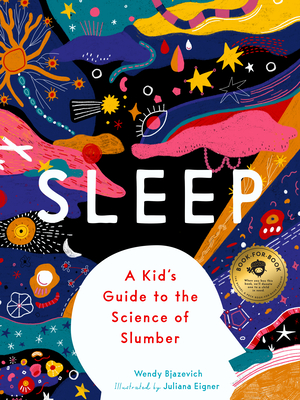 Sleep: A Kid's Guide to the Science of Slumber - Wendy Bjazevich