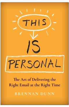 This Is Personal: The Art of Delivering the Right Email at the Right Time - Brennan Dunn