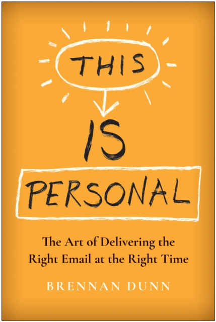 This Is Personal: The Art of Delivering the Right Email at the Right Time - Brennan Dunn