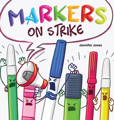 Markers on Strike: A Funny, Rhyming, Read Aloud About Being Responsible With School Supplies - Jennifer Z. Jones