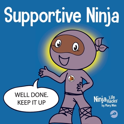 Supportive Ninja: A Social Emotional Learning Children's Book About Caring For Others - Mary Nhin