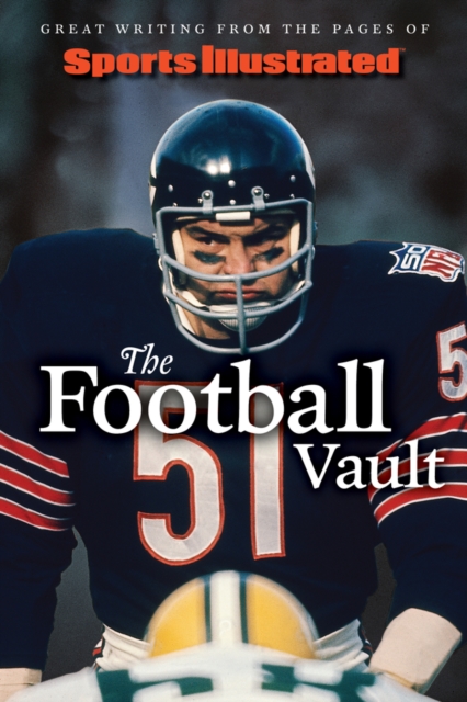 Sports Illustrated the Football Vault: Great Writing from the Pages of Sports Illustrated - The Editors Of Sports Illustrated