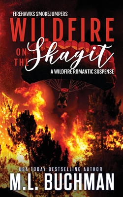 Wildfire on the Skagit: a wildfire smokejumper romantic suspense - M. L. Buchman