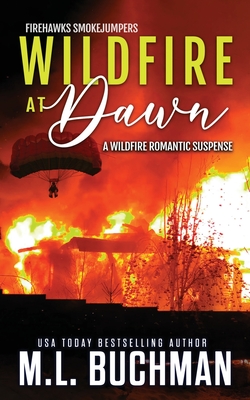 Wildfire at Dawn: a wildfire smokejumper romantic suspense - M. L. Buchman
