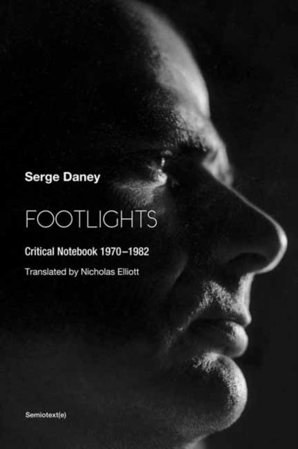 Footlights: Critical Notebook 19701982 - Serge Daney