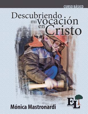 Descubriendo mi vocación en Cristo: Curso Básico de la Escuela de Liderazgo - Mónica Mastronardi De Fernández