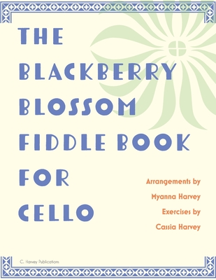 Coperta cărții 'The Blackberry Blossom Fiddle Book for Cello - Myanna Harvey'