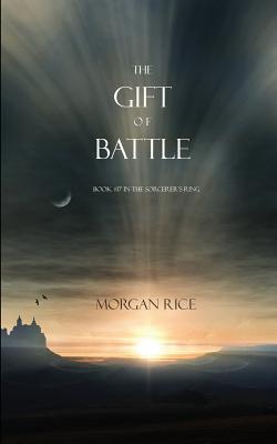 The Gift of Battle (Book #17 in the Sorcerer's Ring) - Morgan Rice