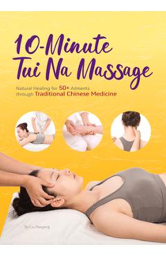 Coperta cărții '10-Minute Tui Na Massage: Natural Healing for 50+ Ailments Through Traditional Chinese Medicine - Naigang Liu'