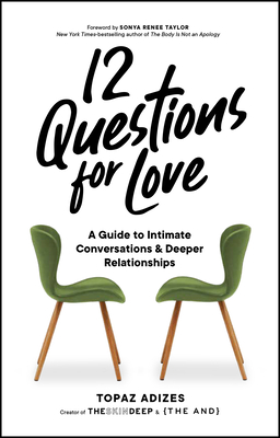 12 Questions for Love: A Guide to Intimate Conversations and Deeper Relationships - Topaz Adizes