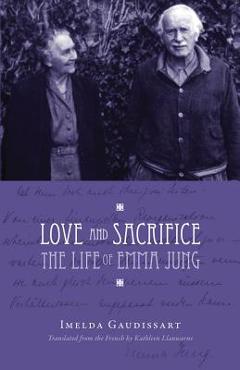 Coperta cărții 'Love and Sacrifice: The Life of Emma Jung [Paperback] - Imelda Gaudissart'