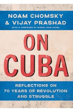 On Cuba: Reflections on 70 Years of Revolution and Struggle - Noam Chomsky