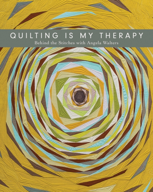 Quilting Is My Therapy - Behind the Stitches with Angela Walters - Angela Walters