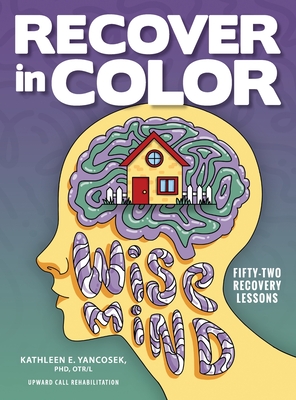 Coperta cărții 'Recover in Color: 52 Recovery Lessons - Kathleen E. Yancosek'