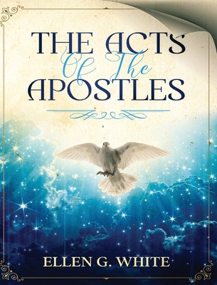 The Acts of the Apostles - Ellen G. White