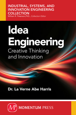 Idea Engineering: Creative Thinking and Innovation - La Verne Abe Harris