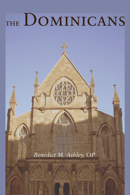 The Dominicans - Benedict M. Ashley