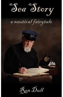 Coperta cărții 'Sea Story: A Nautical Fairytale - Ron Dull'