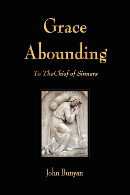 Grace Abounding to the Chief of Sinners - John Bunyan