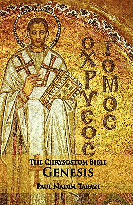 The Chrysostom Bible - Genesis: A Commentary - Paul Nadim Tarazi
