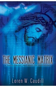 Coperta cărții 'The Messianic Matrix - Loren W. Caudill'