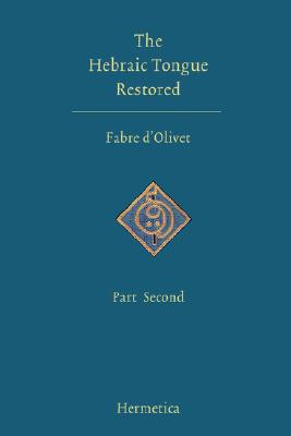 The Hebraic Tongue Restored: Part Second - Antoine Fabre D'olivet