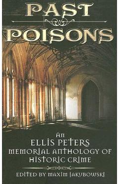 Coperta cărții 'Past Poisons: An Ellis Peters Memorial Anthology of Historic Crime - Maxim Jakubowski'