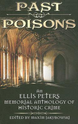Past Poisons: An Ellis Peters Memorial Anthology of Historic Crime - Maxim Jakubowski