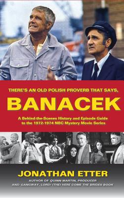 There's An Old Polish Proverb That Says, 'BANACEK': A Behind-the-Scenes History and Episode Guide to the 1972-1974 NBC Mystery Movie Series (hardback) - Jonathan Etter