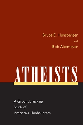 Atheists: A Groundbreaking Study of America's Nonbelievers - Bruce E. Hunsberger