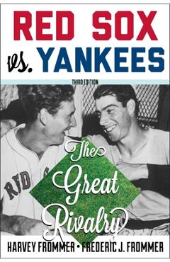 Coperta cărții 'Red Sox vs. Yankees: The Great Rivalry, Third Edition - Harvey Frommer'