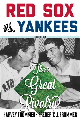 Coperta cărții 'Red Sox vs. Yankees: The Great Rivalry, Third Edition - Harvey Frommer'