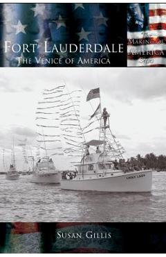 Poza produsului Fort Lauderdale: The Venice of America - Susan Gillis