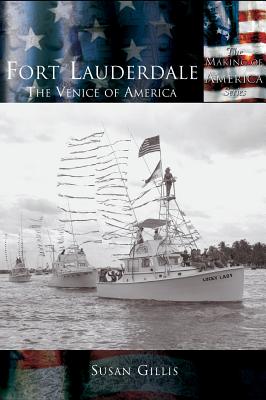 Fort Lauderdale: The Venice of America - Susan Gillis