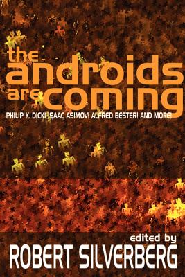 Coperta cărții 'The Androids Are Coming: Philip K. Dick, Isaac Asimov, Alfred Bester, and More - Robert Silverberg'