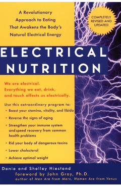 Electrical Nutrition: A Revolutionary Approach to Eating That Awakens the Body's Electrical Energy - Denie Hiestand