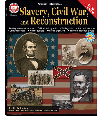 Slavery, Civil War, and Reconstruction, Grades 6 - 12: Volume 8 - Cindy Barden