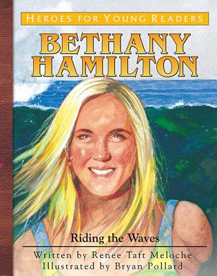 Bethany Hamilton: Riding the Waves - Renee Meloche