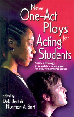 New One Act-Plays for Acting Students: A New Anthology of Complete One-Act Plays for One, Two or Three Actors - Norman A. Bert