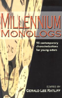 Millennium Monologs: 95 Contemporary Characterizations for Young Actors - Gerald Lee Ratliff