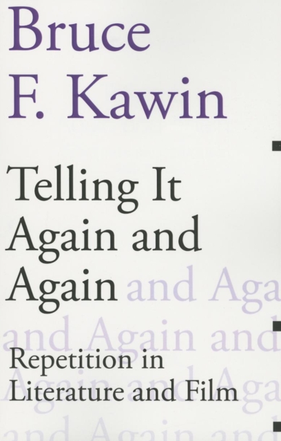 Telling It Again and Again: Repetition in Literature and Film - Bruce F. Kawin