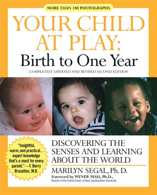 Your Child at Play: Birth to One Year: Discovering the Senses and Learning about the World - Marilyn Segal