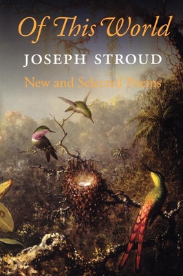 Of This World: New and Selected Poems 1966-2006 - Joseph Stroud