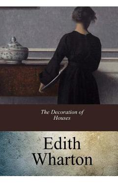 Coperta cărții 'The Decoration of Houses - Edith Wharton'