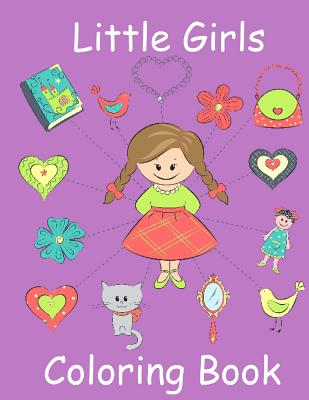 Little Girls Coloring Book: Coloring Book for Toddler Girls: Toddler Coloring Book with Cute Pictures for Little Girls to Color - Childrens Coloring Books