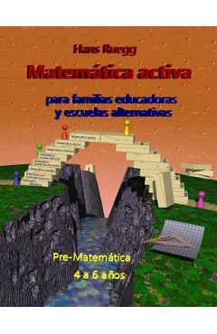 Coperta cărții 'Matemática activa para familias educadoras y escuelas alternativas: Pre-Matemática 4 a 6 años - Hans Ruegg'