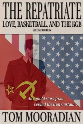 The Repatriate: Love, Basketball, and the KGB - Tom Mooradian